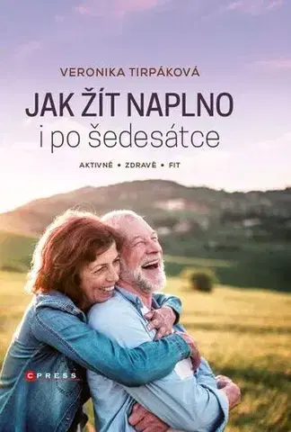 Zdravie, životný štýl - ostatné Jak žít naplno i po šedesátce - Veronika Tirpáková,Soňa Zigová