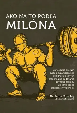 Fitness, cvičenie, kulturistika Ako na to podľa Milóna - Horschig Aaron,Sonthana Kevin