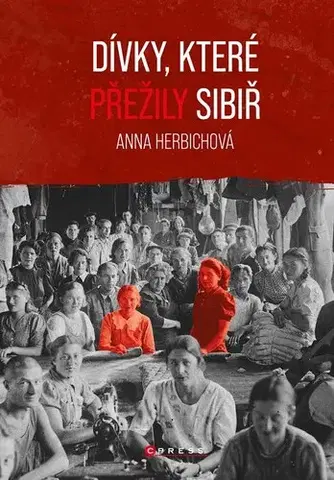 Skutočné príbehy Dívky, které přežily Sibiř - Anna Herbichová,Markéta Páralová Tardy