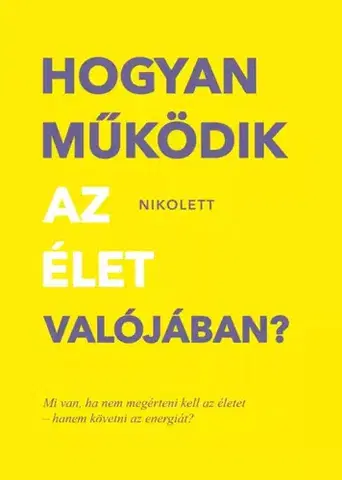 Rozvoj osobnosti Hogyan működik az élet valójában? - Nikolett Erdélyi