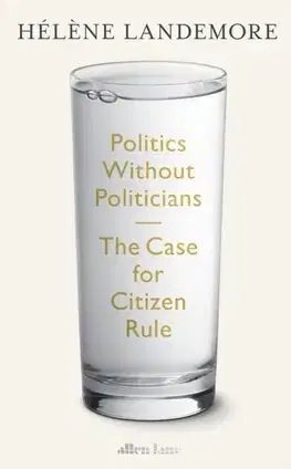 Politológia Politics Without Politicians - Helene Landemore