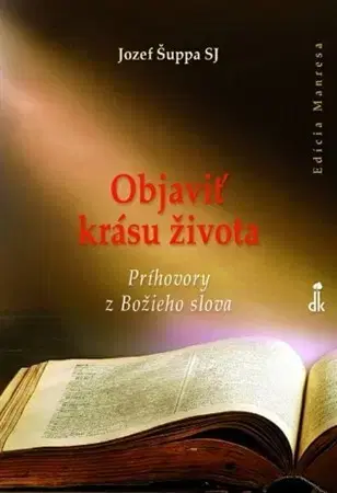 Kresťanstvo Objaviť krásu života - Jozef Šuppa SJ