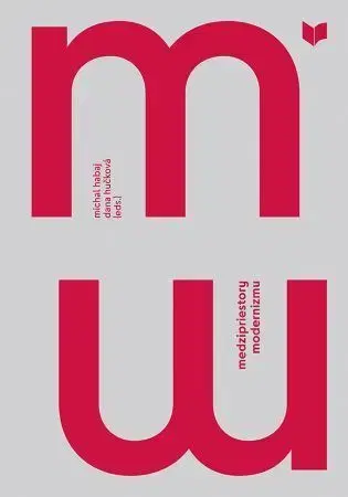 Literárna veda, jazykoveda Medzipriestory modernizmu - Michal Habaj,Dana Hučková