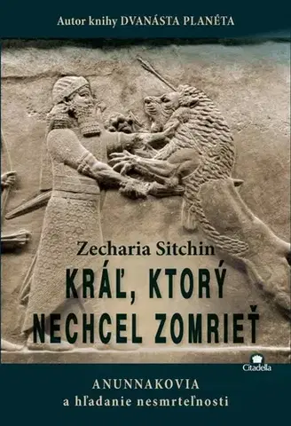 Mystika, proroctvá, záhady, zaujímavosti Kráľ, ktorý nechcel zomrieť - Zecharia Sitchin