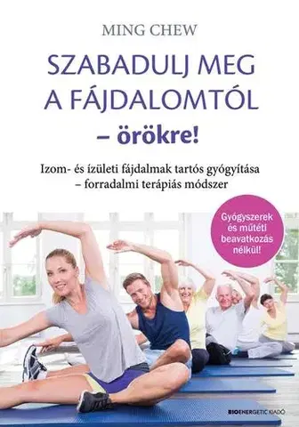 Zdravoveda, ochorenia, choroby Szabadulj meg a fájdalomtól örökre! - Ming Chew