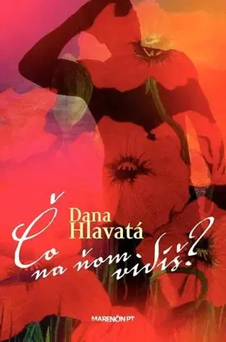 Slovenská beletria Čo na ňom vidíš? - Dana Hlavatá