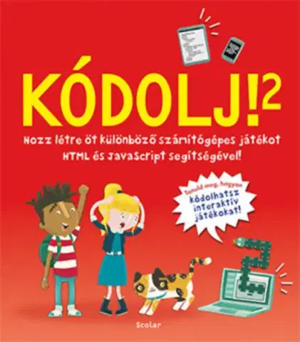 Pre deti a mládež - ostatné Kódolj! 2. - Hozz létre 5 különböző számítógépes játékot HTML és JavaScript segítségével! - David Whitney