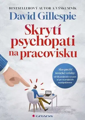 Psychológia, etika Skrytí psychopati na pracovisku - David Gillespie
