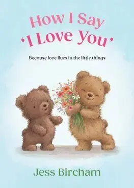 Citáty, výroky, aforizmy, príslovia, porekadlá How I Say ‘I Love You’ - Jess Bircham