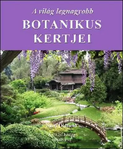 Geografia - ostatné A világ legnagyobb botanikus kertjei - Sara Oldfield