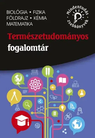 Učebnice - ostatné Természettudományos fogalomtár – biológia, fizika, földrajz, kémia, matematika - Lenke Blázsikné Karácsony, Dr.