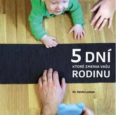 Rodičovstvo, rodina 5 dní, ktoré zmenia vašu rodinu - Kevin Leman