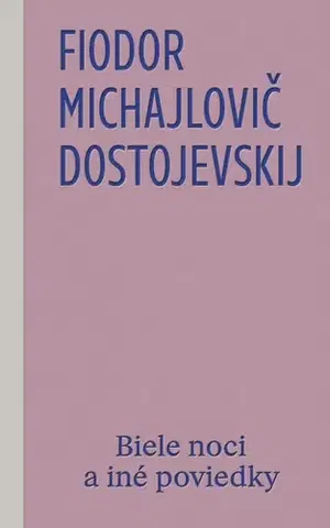 Svetová beletria Biele noci a iné poviedky - Fiodor Michajlovič Dostojevskij,Nataša Ďurinová