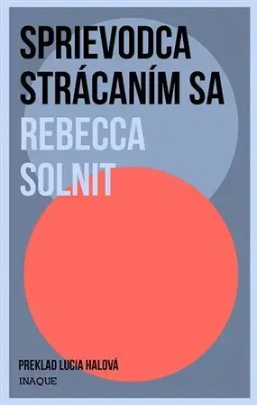 Eseje, úvahy, štúdie Sprievodca strácaním sa - Rebecca Solnit,Lucia Halová