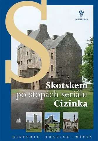Európa Skotskem po stopách seriálu Cizinka - Jan Hrdina