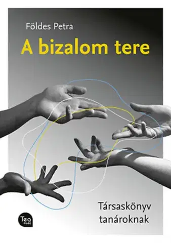 Pedagogika, vzdelávanie, vyučovanie A bizalom tere - Társaskönyv tanároknak - Petra Földes