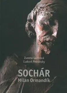 Výtvarné umenie Sochár Milan Ormandík - Zuzana Gažíková,Ľudovít Petránsky