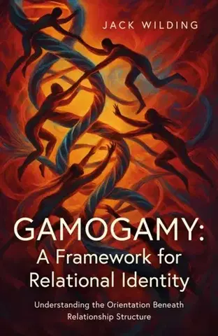 Motivačná literatúra Gamogamy: A Framework for Relational Identity - Jack Wilding