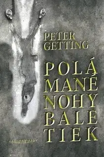 Slovenská beletria Polámané nohy baletiek - Peter Getting
