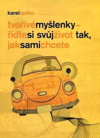 Motivačná literatúra - ostatné Tvořivé myšlenky - řiďte si svůj život tak, jak sami chcete - Karel Spilko
