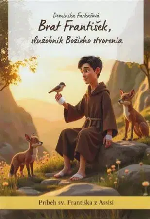Náboženská literatúra pre deti Brat František, služobník Božieho stvorenia - Dominika Farkašová