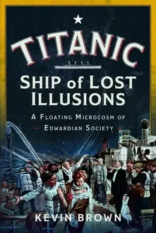 História Titanic: Ship of Lost Illusions - Kevin J. Brown