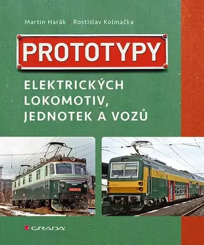 Veda, technika, elektrotechnika Prototypy elektrických lokomotiv, jednotek a vozů - Martin Harák,Rostislav Kolmačka