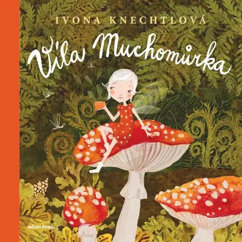 Rozprávky Víla Muchomůrka - Ivona Knechtlová
