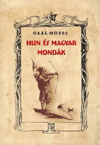 Svetové dejiny, dejiny štátov Hun és magyar mondák - Gaál Mózes
