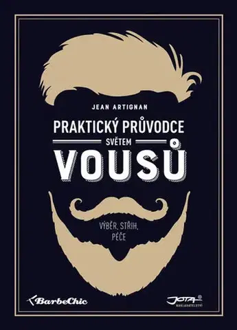 Krása, móda, kozmetika Praktický průvodce světem vousů - Jean Artignan