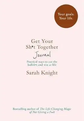 Rozvoj osobnosti Get Your Sh*t Together Journal - Sarah Knight