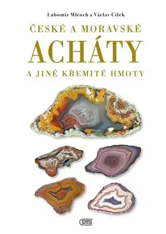 Geografia, geológia, mineralógia České a moravské acháty a jiné křemité hmoty, 2. vydání - Ľubomír Mlčoch,Václav Cílek