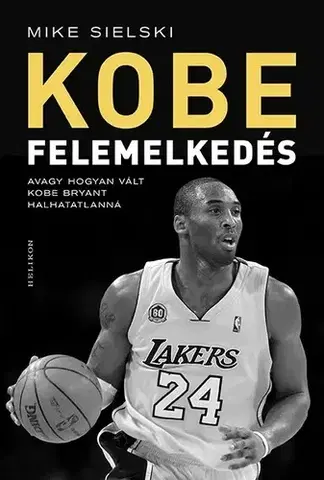 Šport Kobe: Felemelkedés - Mike Sielski,Zoltán Zukály,Balázs Szemenkei