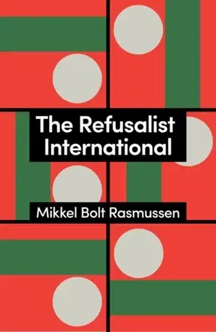 Politológia The Refusalist International - Mikkel Bolt Rasmussen