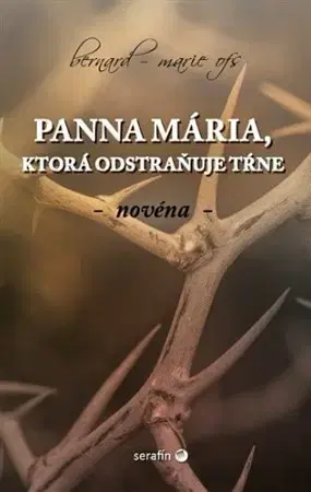 Kresťanstvo Panna Mária, ktorá odstraňuje tŕne - Bernard-Marie OFS