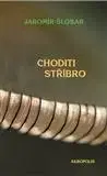 Česká poézia Choditi stříbro - Jaromír Šlosar
