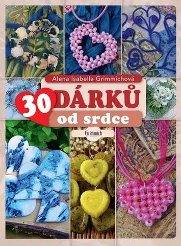 Ručné práce - ostatné 30 dárků od srdce - Alena Isabella Grimmich
