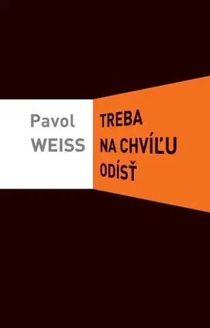 Slovenská beletria Treba na chvíľu odísť - Pavol Weiss