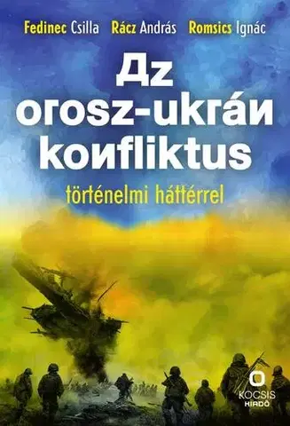 Svetové dejiny, dejiny štátov Az orosz-ukrán konfliktus történelmi háttérrel - Csilla Fedinec,Ignác Romsics,András Rácz