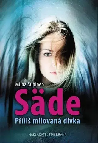 Svetová beletria Säde - Příliš milovaná dívka - Miina Supinen