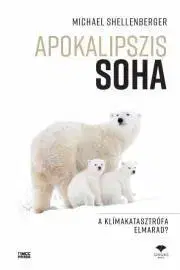 Ekológia, meteorológia, klimatológia Apokalipszis SOHA - Michael Shellenberger