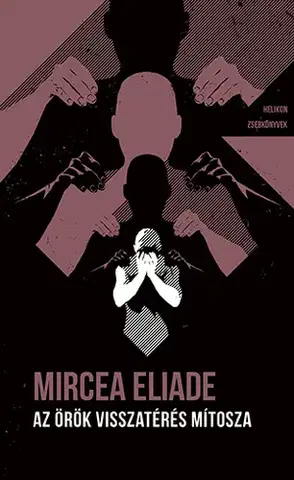 Filozofia Az örök visszatérés mítosza - Helikon Zsebkönyvek 132. - Eliade Mircea,Peter Pásztor