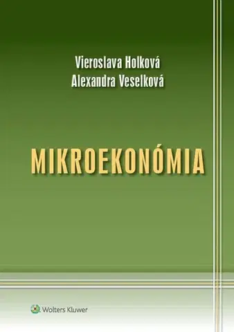 Pre vysoké školy Mikroekonómia - Vieroslava Holková,Alexandra Veselková