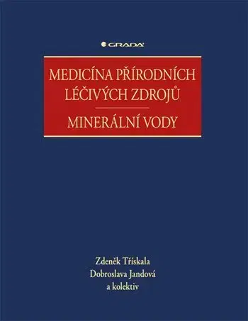 Medicína - ostatné Medicína přírodních léčivých zdrojů - Minerální vody - Zdeněk Třískala,Dobroslava Jandová,Kolektív autorov