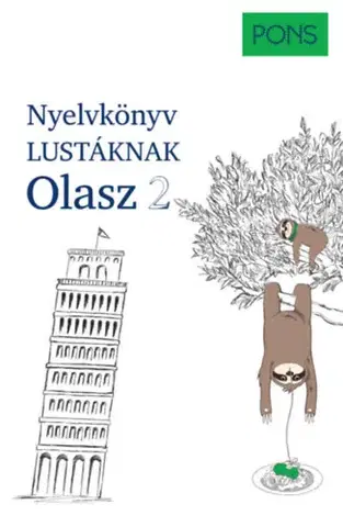 Učebnice a príručky PONS Nyelvkönyv lustáknak - Olasz 2 - Újrakezdenéd vagy bővítenéd a tudásodat, de nincs kedved magolni? Tanulj olaszul másként! - Kerstin Salvador,Silvana Brusati