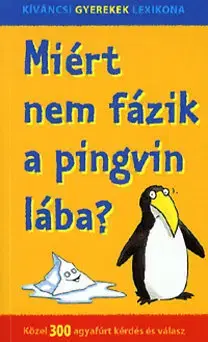 Pre deti a mládež - ostatné Miért nem fázik a pingvin lába? Közel 300 agyafúrt kérdés és válasz