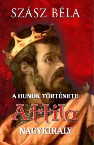 História - ostatné A hunok története - Attila nagykirály - Béla Szász