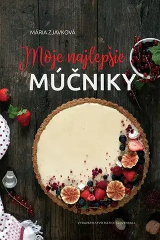 Sladká kuchyňa Moje najlepšie múčniky - Mária Zjavková