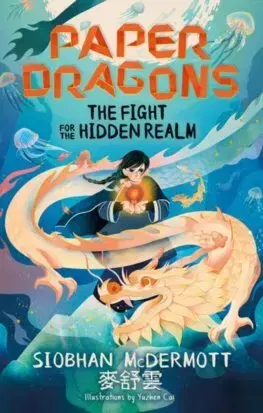 Fantasy, upíri Paper Dragons 1: The Fight for the Hidden Realm - Siobhan McDermott,Cai Yuzhen