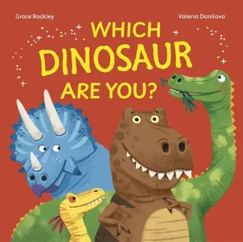 Encyklopédie pre deti a mládež - ostatné Which Dinosaur Are You? - Grace Rockley